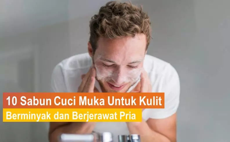 Sabun Cuci Muka Untuk Kulit Berminyak dan Berjerawat Pria