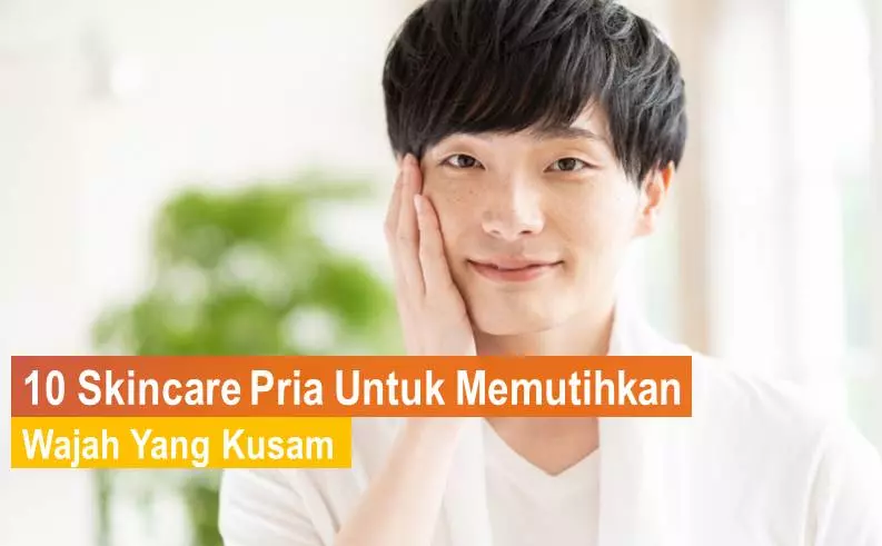Skincare Pria Untuk Memutihkan Wajah